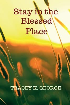 Stay In Your Blessed Place by George, Tracey K.