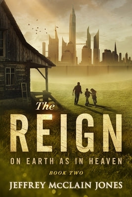 The REIGN: On Earth as in Heaven by Jones, Jeffrey McClain