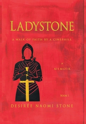 Ladystone: A Walk of Faith by a Cinephile: A Memoir by Stone, Desiree