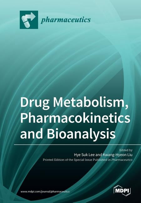 Drug Metabolism, Pharmacokinetics and Bioanalysis by Lee, Hye Suk
