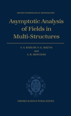 Asymptotic Analysis of Fields in Multi-Structures by Kozlov, Vladimir