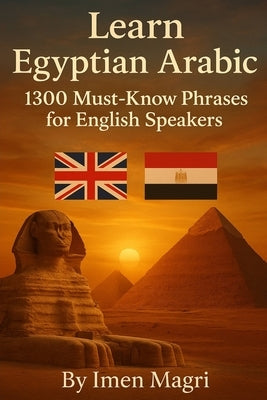 Learn Egyptian Arabic: 1300 Must Know Phrases for English Speakers by Magri, Imen