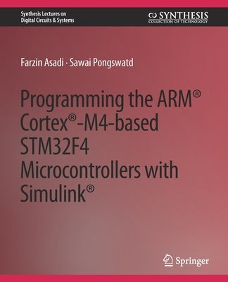 Programming the Arm(r) Cortex(r)-M4-Based Stm32f4 Microcontrollers with Simulink(r) by Asadi, Farzin