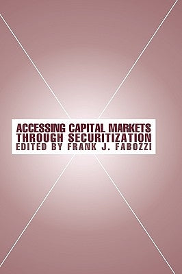 Accessing Capital Markets Through Securitization by Fabozzi, Frank J.