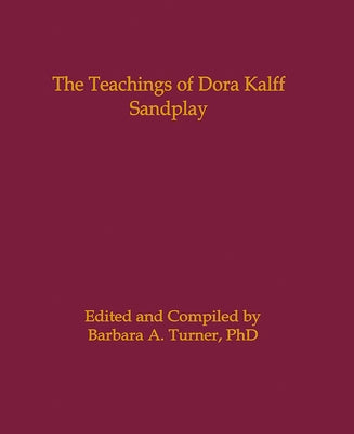 The Teachings of Dora Kalff: Sandplay by Turner, Barbara A.