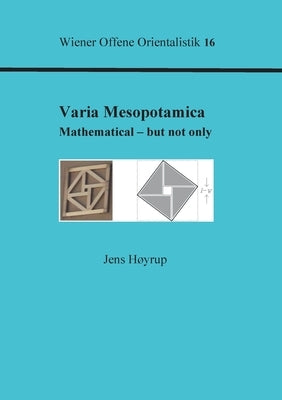 Varia Mesopotamica: Mathematical - but not only by Høyrup, Jens