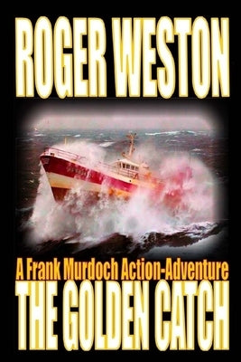The Golden Catch: A Frank Murdoch Action-Adventure by Weston, Roger