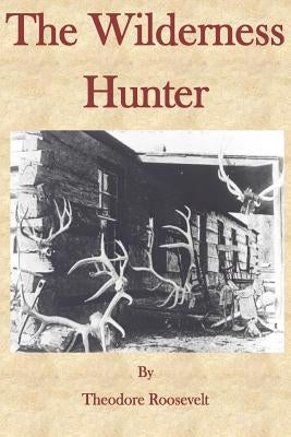 The Wilderness Hunter by Roosevelt, Theodore
