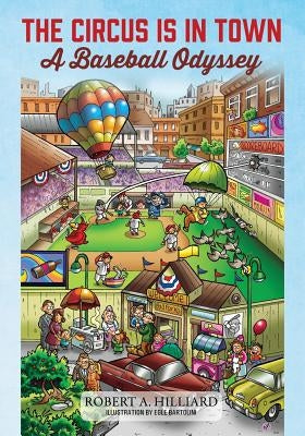 The Circus Is In Town: A Baseball Odyssey by Hilliard, Robert a.