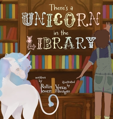 There's a Unicorn in the Library by Jewett, Rollin