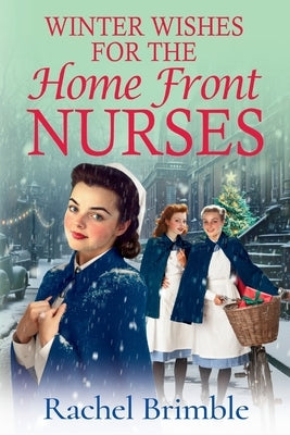 Winter Wishes for the Home Front Nurses by Brimble, Rachel