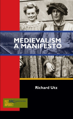 Medievalism by Utz, Richard