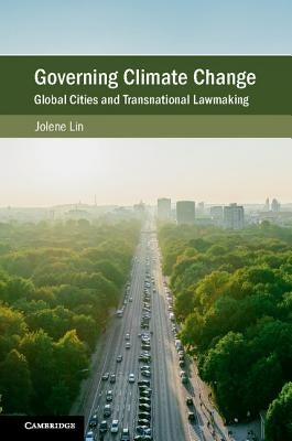 Governing Climate Change: Global Cities and Transnational Lawmaking by Lin, Jolene