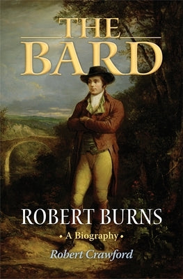 The Bard: Robert Burns, a Biography by Crawford, Robert