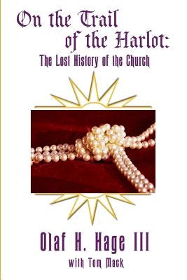 On the Trail of the Harlot: The Lost History of the Church by Mack, Tom