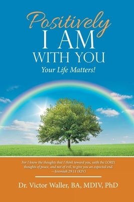 Positively I Am with You: Your Life Matters! by Waller Ba MDIV, Victor