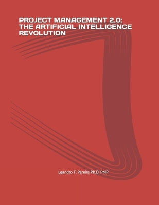 Project Management 2.0: The Artificial Intelligence Revolution by Pereira Ph. D. Pmp, Leandro F.