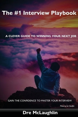 The #1 Interview Playbook: A clever guide to winning your next job by McLaughlin, Dre