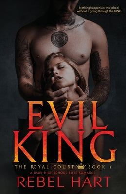 Evil King: A Dark High School Elite Romance (The Royal Court Book 1) by Hart, Rebel