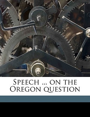 Speech ... on the Oregon Question by Niles, John M. 1787-1856