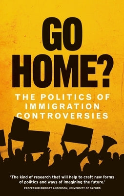 Go Home?: The Politics of Immigration Controversies by Jones, Hannah