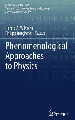 Phenomenological Approaches to Physics by Wiltsche, Harald A.