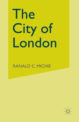 The City of London: Continuity and Change, 1850-1990 by Michie, Ronald C.