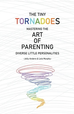 The Tiny Tornadoes: Mastering The Art Of Parenting by Anders, Jolly