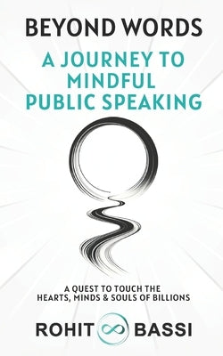 Beyond Words: A Journey to Mindful Public Speaking: A Quest to Touch the Hearts, Minds & Souls of Billions by Bassi, Rohit