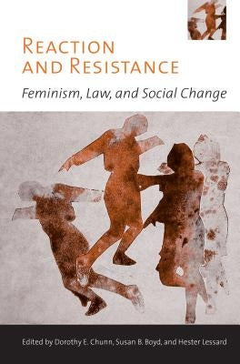 Reaction and Resistance: Feminism, Law, and Social Change by Chunn, Dorothy E.