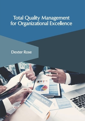 Total Quality Management for Organizational Excellence by Rose, Dexter