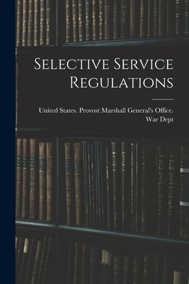 Selective Service Regulations by United States Provost Marshall Gener