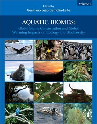 Aquatic Biomes: Global Biome Conservation and Global Warming Impacts on Ecology and Biodiversity by Demolin-Leite, Germano Le?o