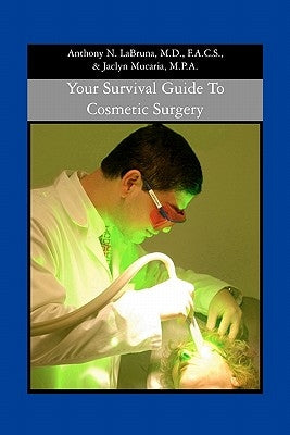 Your Survival Guide to Cosmetic Surgery by Labruna M. D., Anthony N.