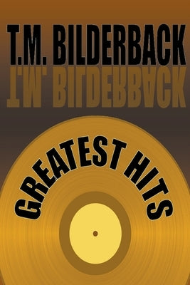 Greatest Hits by Bilderback, T. M.