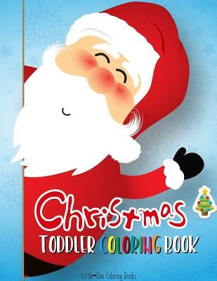 Christmas Coloring Book for Toddler: First Coloring Books for Toddler, Preschool, Kindergarten, Age 1-3 and Ages 1-4 by Books, Little-One Coloring