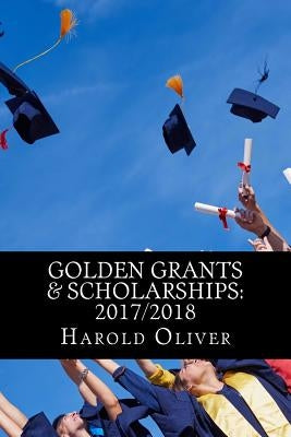 Golden Grants & Scholarships: 2017/2018 by Anyang, Harold