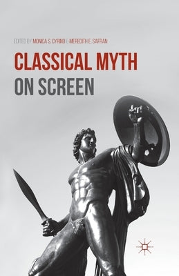 Classical Myth on Screen by Cyrino, M.