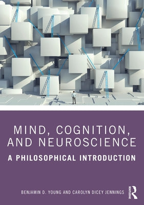 Mind, Cognition, and Neuroscience: A Philosophical Introduction by Young, Benjamin D.