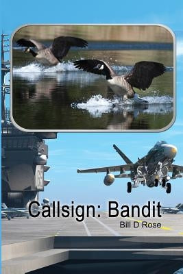 Callsign: Bandit by Rose, Bill D.