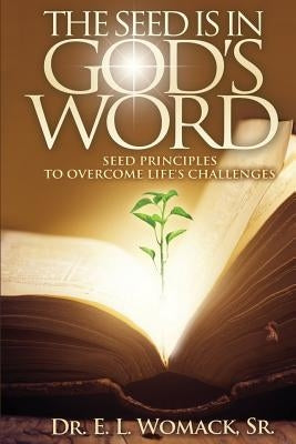 The Seed Is in God's Word by Womack Sr, E. L.