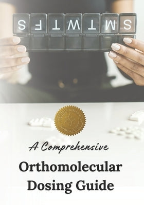 The Comprehensive Orthomolecular Dosing Guide by Integrative Biomedicine, The Institut