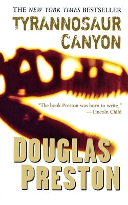 Tyrannosaur Canyon by Preston, Douglas