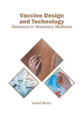 Vaccine Design and Technology: Advances in Veterinary Medicine by Myers, Isabel