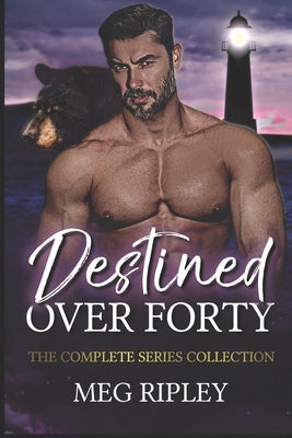 Destined Over Forty: The Complete Series Collection by Ripley, Meg