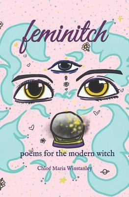 Feminitch: Poems for the Modern Witch by Winstanley, Chloe Maria