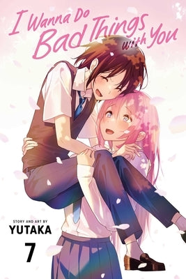 I Wanna Do Bad Things with You, Vol. 7 by Yutaka