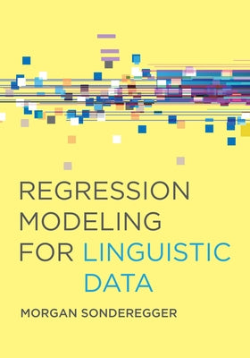 Regression Modeling for Linguistic Data by Sonderegger, Morgan