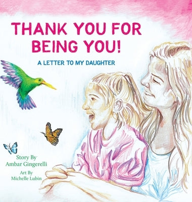 Thank You for Being You: A Letter to my Daughter by Gingerelli, Ambar