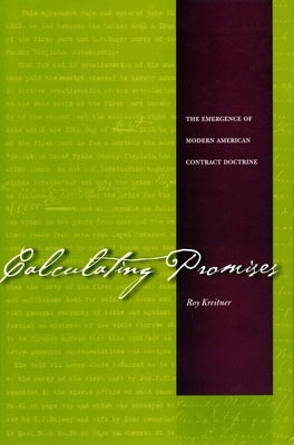 Calculating Promises: The Emergence of Modern American Contract Doctrine by Kreitner, Roy